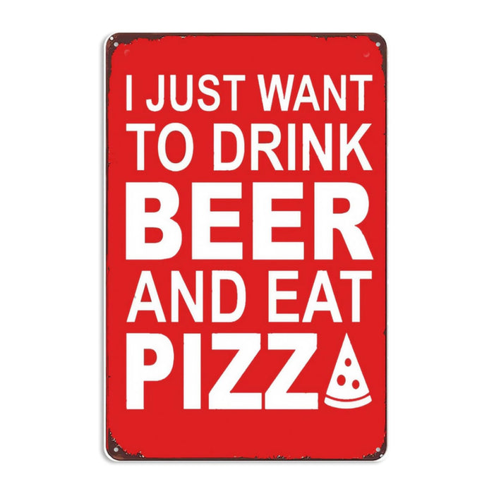 8x12 Inch Metal Sign Featuring Elegant I Just Want To Drink Beer And Eat Pizza Retro Pub Metal Sign Decor With Distinctive Artistic Fonts For Residential Living Room Wa Display