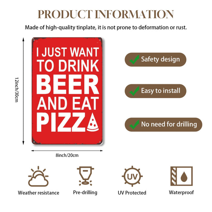 8x12 Inch Metal Sign Featuring Elegant I Just Want To Drink Beer And Eat Pizza Retro Pub Metal Sign Decor With Distinctive Artistic Fonts For Residential Living Room Wa Display