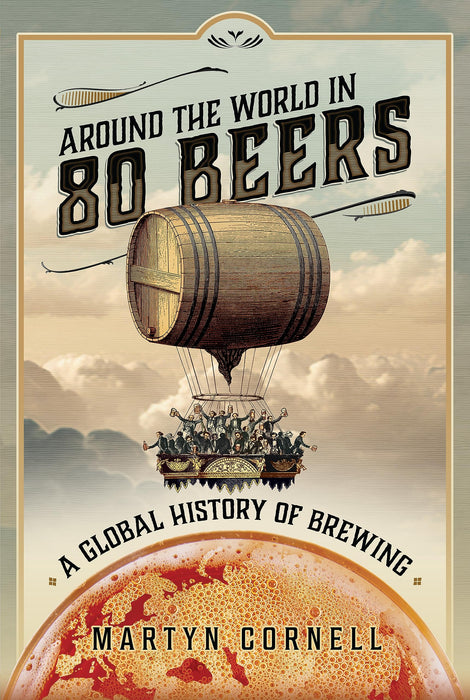 Around the World in 80 Beers: A Global History of Brewing