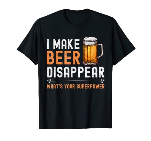 I Make Beer Disappear What's Your Superpower Funny Drinking T-Shirt