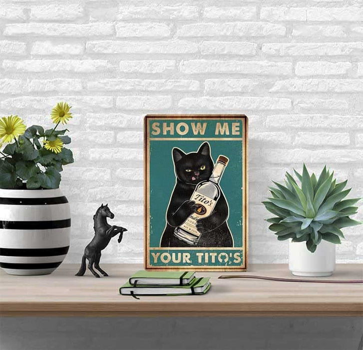 Funny Show Me Your Tito's Black Cat Poster Man Cave Sign Vintage Bar Sign Bar Wall Decor 12" * 8" (098)