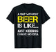 A Day Without Beer - Funny Beer Lover Gift Tee Shirts T-Shirt - The Beer Connoisseur® Store