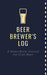 Beer Brewer's Log: A Home Brew Journal for Craft Beer: 5" x 8" Beer Recipe Log | Home Brew Book | Craft Beer and Brewing Accessories | Beer Brewing Supplies - The Beer Connoisseur® Store