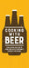 Cooking with Beer: Add Flavor and Fun to Your Food with Everyone's Favorite Beverage - The Beer Connoisseur® Store