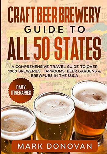 Craft Beer Brewery Guide to All 50 States: A Comprehensive Travel Guide to Over 1000 Breweries, Taprooms, Beer Gardens & Brewpubs in the U.S.A - The Beer Connoisseur® Store