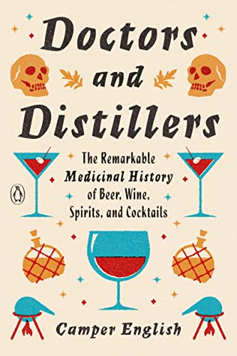 Doctors and Distillers: The Remarkable Medicinal History of Beer, Wine, Spirits, and Cocktails - The Beer Connoisseur® Store