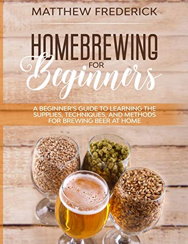 Homebrewing for Beginners: A Beginner’s Guide to Learning the Supplies, Techniques, and Methods for Brewing Beer at Home - The Beer Connoisseur® Store