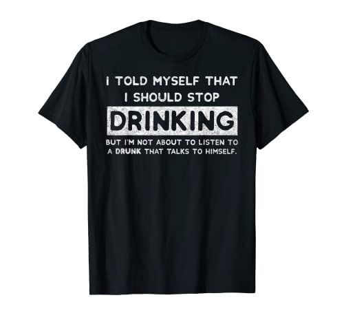 I Told Myself That I Should Stop Drinking - Beer Lover T-Shirt - The Beer Connoisseur® Store