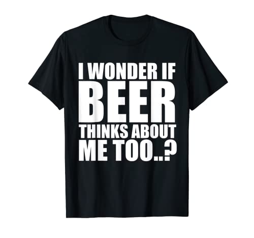 I Wonder If Beer Thinks About Me Too T Shirt - The Beer Connoisseur® Store
