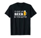 I'd Give Up Beer But I'm No Quitter Funny - Unisex T-Shirt - The Beer Connoisseur® Store