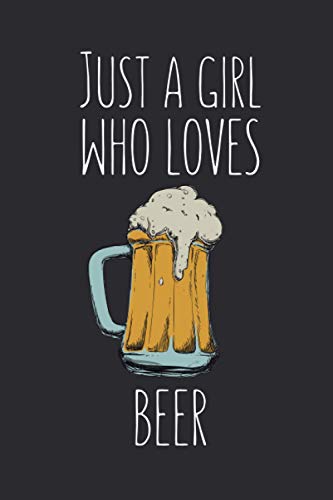 Just A Girl Who Loves Beer: Lined Notebook Journal For Beer Lovers, Gag Gift Idea For Women, 120 Pages, Small (6 x 9 Inches) - The Beer Connoisseur® Store