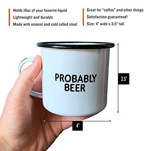 PROBABLY BEER | Enamel Coffee Mug | Funny Home Bar Gift for Beer Lovers, Homebrewers, Men, and Women | Cool Cup for the Office, Kitchen, Campfire, and Travel - The Beer Connoisseur® Store