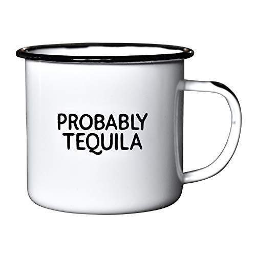 PROBABLY TEQUILA | Enamel"Coffee" Mug | Sarcastic Gift for Vodka, Gin, Bourbon, Wine and Beer Lovers | Great Office or Camping Cup for Dads, Moms, Campers, Tailgaters, Drinkers, and Travelers - The Beer Connoisseur® Store