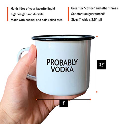 PROBABLY VODKA | Enamel"Coffee" Mug | Funny Bar Gift for Drinkers, Cocktail Lovers, Dads, Moms, Fathers, Men, Women | Practical Cup for Kitchen, Campfire, Home, and Travel - The Beer Connoisseur® Store