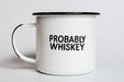 PROBABLY WHISKEY | Enamel "Coffee" Mug | Funny Bar Gift for Whiskey, Bourbon, and Scotch Lovers, Dads, Moms, Fathers, Men, Whisky Geeks | Practical Cup for Kitchen, Campfire, Home, and Travel - The Beer Connoisseur® Store