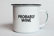 PROBABLY WINE | Enamel Camp Coffee Mug | Funny Gift for Wine Lovers, Moms, Dads, Women, and Men | Good for Office, Home, Bar - Anywhere You Would Open a Bottle! - The Beer Connoisseur® Store
