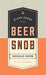 Stuff Every Beer Snob Should Know (Stuff You Should Know) - The Beer Connoisseur® Store