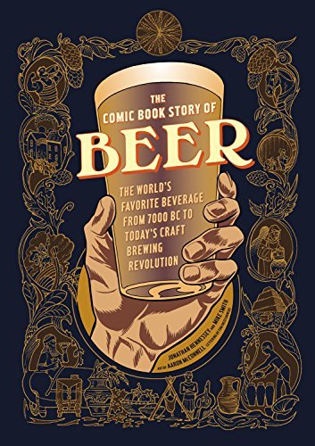 The Comic Book Story of Beer: The World's Favorite Beverage from 7000 BC to Today's Craft Brewing Revolution - The Beer Connoisseur® Store