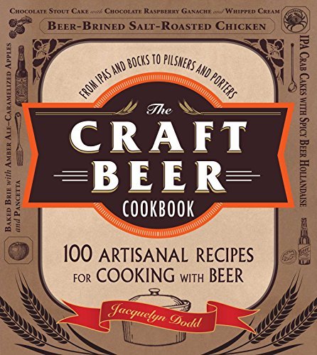 The Craft Beer Cookbook: From IPAs and Bocks to Pilsners and Porters, 100 Artisanal Recipes for Cooking with Beer - The Beer Connoisseur® Store