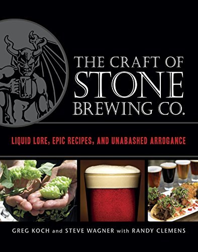 The Craft of Stone Brewing Co.: Liquid Lore, Epic Recipes, and Unabashed Arrogance - The Beer Connoisseur® Store