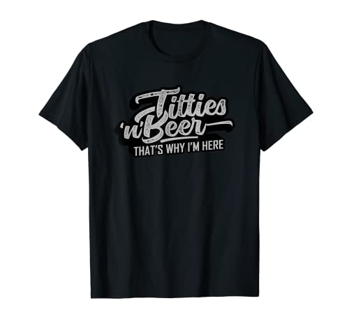 Titties and Beer Why I'm Here Funny Beer Lover Adult T-Shirt - The Beer Connoisseur® Store