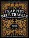 Trappist Beer Travels: Inside the Breweries of the Monasteries - The Beer Connoisseur® Store